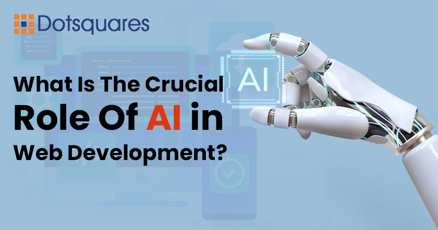 What Is The Crucial Role Of AI in Web Development?